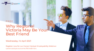 Why Regional Victoria May Be An International Student's Best Friend. Wednesday, 14 April 2021. Career Catalyst Webinar Series.